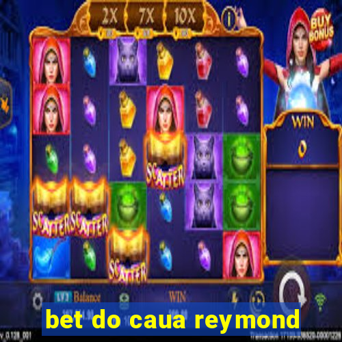 bet do caua reymond